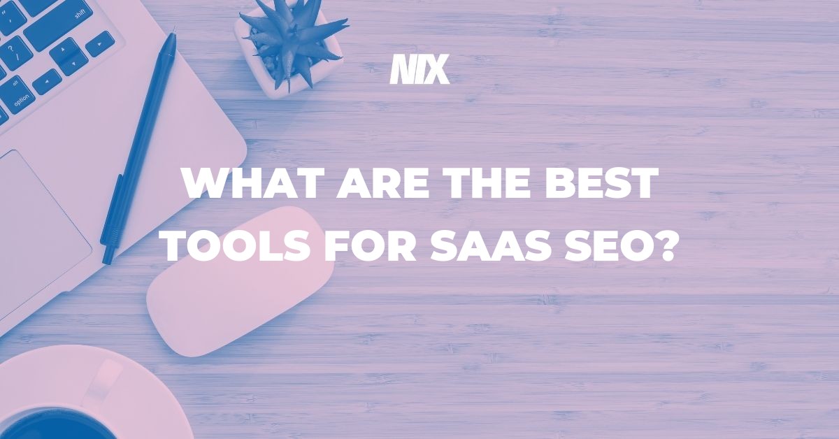 Featured image What are the best tools for Saas SEO